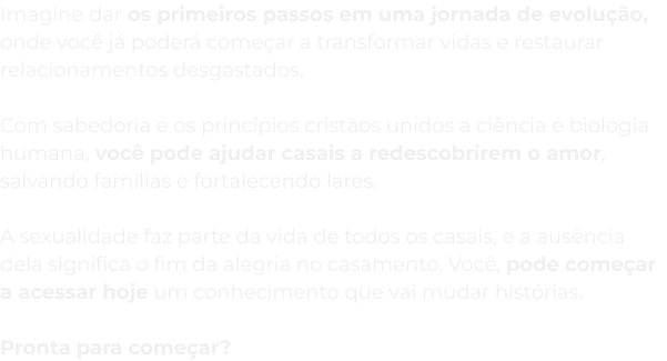 Imagine dar os primeiros passos em uma jornada de evolução